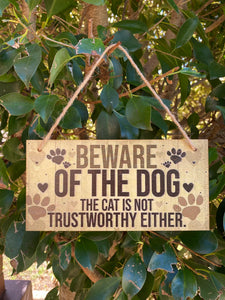 Beware of the dog the cat is not trustworthy either